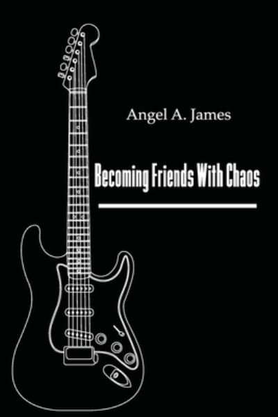 Becoming Friends with Chaos - Angel James - Books - Red Giant Books - 9781732551473 - October 15, 2022