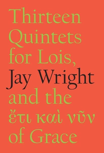Thirteen Quintets for Lois - Jay Wright - Livros - Flood Editions - 9781733273473 - 6 de dezembro de 2021