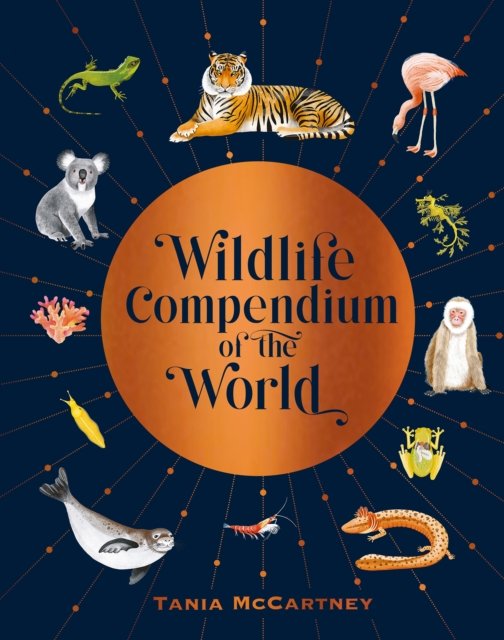 Cover for Tania McCartney · Wildlife Compendium of the World: Awe-inspiring Animals from Every Continent (Innbunden bok) (2023)