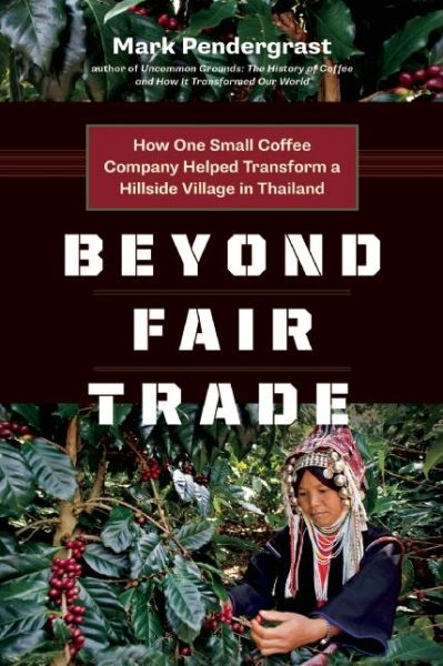 Cover for Mark Pendergrast · Beyond Fair Trade: How One Small Coffee Company Helped Transform a Hillside Village in Thailand (Paperback Book) (2015)