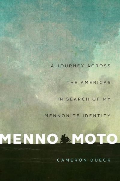 Cover for Cameron Dueck · Menno Moto: A Journey Across the Americas in Search of My Mennonite Identity (Paperback Book) (2020)