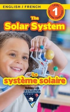 Cover for Ashley Lee · The Solar System: Bilingual (English / French) (Anglais / Francais) Exploring Space (Engaging Readers, Level 1) - Exploring Space Bilingual (English / French) (Anglais / Francais) (Gebundenes Buch) [Large type / large print edition] (2021)