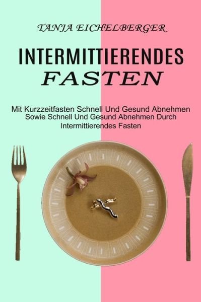 Cover for Tanja Eichelberger · Intermittierendes Fasten (Paperback Book) (2021)