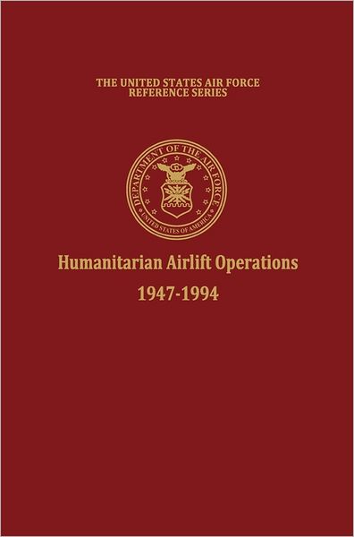 Cover for Air Force History and Museums Program · Humanitarian Airlift Operations 1947-1994 (The United States Air Force Reference Series) (Innbunden bok) (2011)