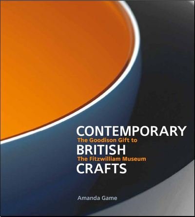 Contemporary British Crafts: The Goodison Gift to the Fitzwilliam Museum - Amanda Game - Books - Philip Wilson Publishers Ltd - 9781781300473 - September 15, 2016