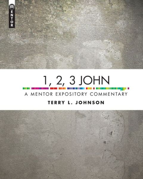 Cover for Terry L. Johnson · 1, 2, 3 John: A Mentor Expository Commentary - Mentor Expository Commentary (Hardcover Book) [Revised edition] (2016)