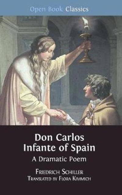 Cover for Friedrich Schiller · Don Carlos Infante of Spain: A Dramatic Poem - Open Book Classics (Hardcover bog) [Hardback edition] (2018)