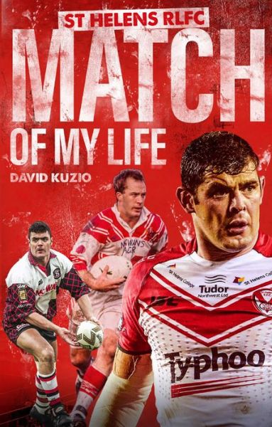 Cover for David Kuzio · St Helens Match of My Life: Saints Legends Relive Their Greatest Games - Match of My Life (Paperback Book) (2021)