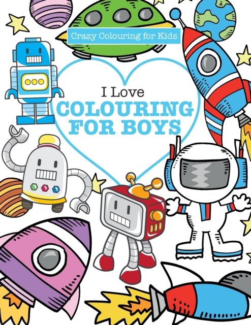 Cover for Elizabeth James · I Love Colouring! for Boys ( Crazy Colouring For Kids) (Paperback Bog) (2016)