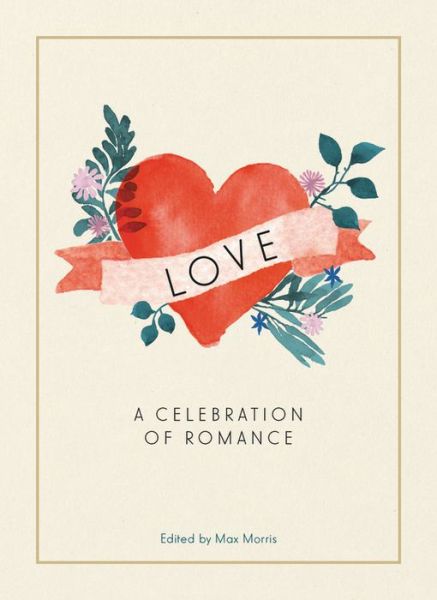 Cover for Max Morris · Love: A Celebration of Romance (Hardcover Book) (2018)