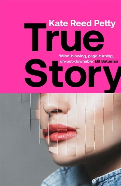 Cover for Kate Reed Petty · True Story: this genre-defying novel marks the arrival of a powerful new literary voice (Paperback Book) (2021)