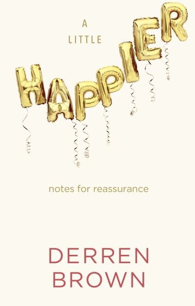Cover for Derren Brown · A Little Happier: Notes for reassurance (Hardcover Book) (2020)