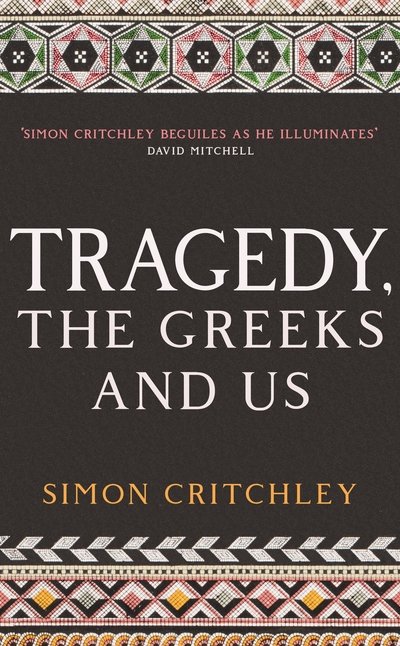 Cover for Simon Critchley · Tragedy, the Greeks and Us (Gebundenes Buch) [Main edition] (2019)