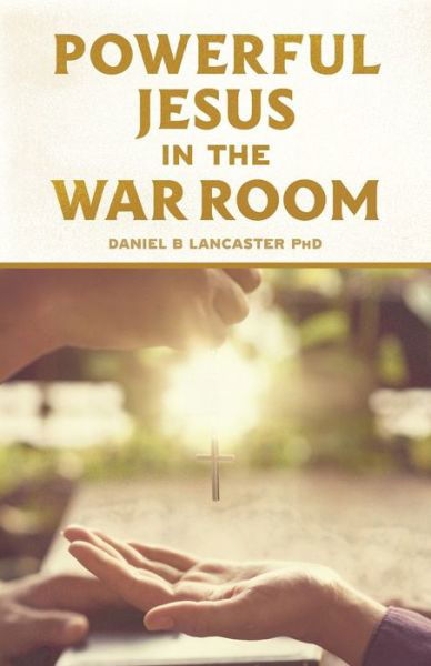 Cover for Daniel B Lancaster · Powerful Jesus in the War Room (Taschenbuch) (2018)