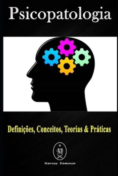 Psicopatologia - Definicoes, Conceitos, Teorias & Praticas - Marcus Deminco - Books - Independently Published - 9781792133473 - December 22, 2018