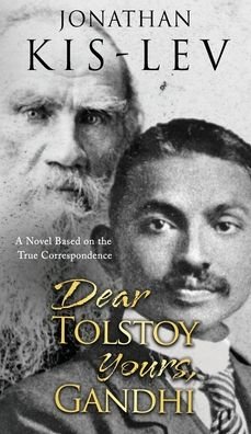 Cover for Jonathan Kis-Lev · Dear Tolstoy, Yours Gandhi: A Novel Based on the True Correspondence (Gebundenes Buch) (2020)