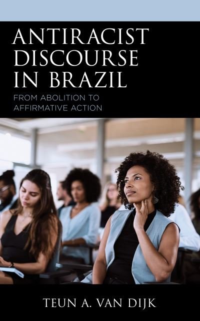 Cover for Teun A. Van Dijk · Antiracist Discourse in Brazil: From Abolition to Affirmative Action (Hardcover bog) (2020)