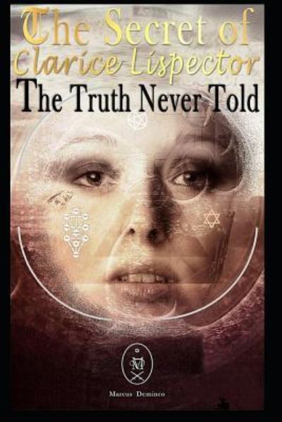 The Secret of Clarice Lispector. the Truth Never Told - Marcus Deminco - Books - Independently Published - 9781794056473 - January 13, 2019