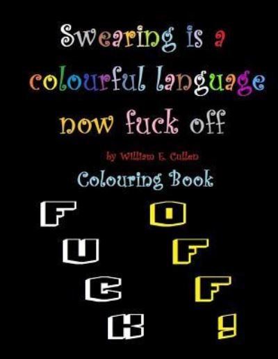 Cover for William E Cullen · Swearing is a colourful language. Now fuck off (Paperback Bog) (2019)