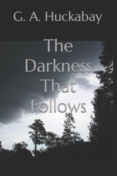 Cover for G a Huckabay · The Darkness That Follows (Paperback Bog) (2019)