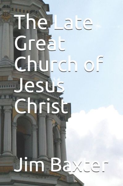 Cover for Jim Baxter · The Late Great Church of Jesus Christ (Paperback Book) (2019)