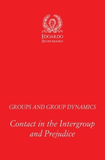 Cover for Edoardo Zeloni Magelli · Groups and Group Dynamics: Contact in the Intergroup and Prejudice (Pocketbok) (2020)