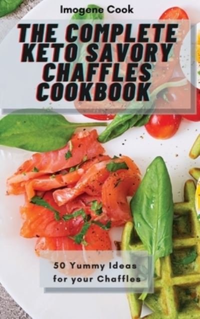 Cover for Imogene Cook · The Complete Keto Savory Chaffles Cookbook (Hardcover bog) (2021)