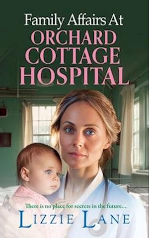 Cover for Lizzie Lane · Family Affairs at Orchard Cottage Hospital: A BRAND NEW instalment in an emotional historical saga series from Lizzie Lane 2024 - Orchard Cottage Hospital (Hardcover Book) (2024)