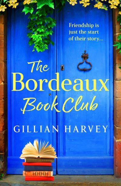 Cover for Gillian Harvey · The Bordeaux Book Club: A gorgeous, escapist read from TOP TEN BESTSELLER Gillian Harvey (Hardcover Book) (2024)