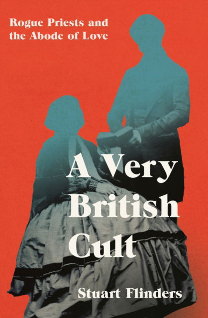 Stuart Flinders · A Very British Cult: Rogue Priests and the Abode of Love (Hardcover Book) (2024)