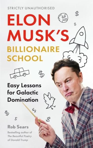 Cover for Rob Sears · Elon Musk's Billionaire School: Easy Lessons for Galactic Domination (Hardcover bog) [Main edition] (2022)
