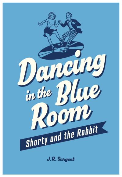 Cover for J. R. Sargent · Dancing In The Blue Room: Shorty and the Rabbit (Paperback Book) (2023)