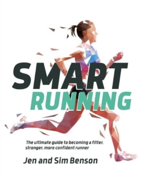 Cover for Jen Benson · Smart Running: The ultimate guide to becoming a fitter, stronger, more confident runner (Taschenbuch) (2024)