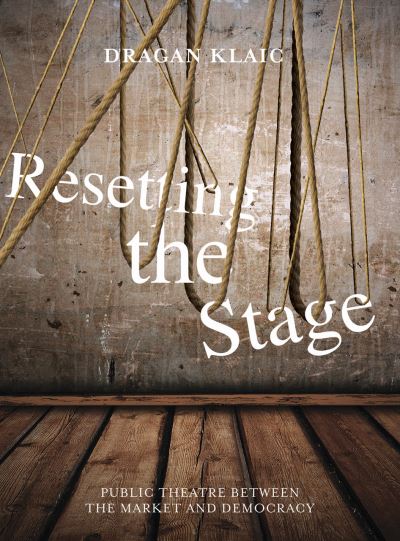 Cover for Dragan Klaic · Resetting the Stage: Public Theatre Between the Market and Democracy (Paperback Book) (2012)