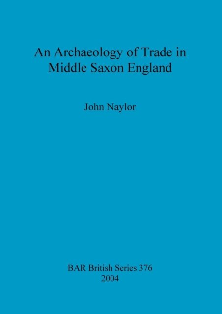 Cover for John Naylor · Archaeology of Trade in Middle Saxon England. (Bog) (2004)