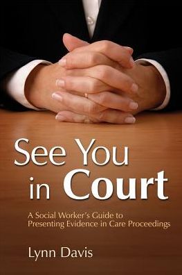 Cover for Lynn Davis · See You in Court: a Social Worker's Guide to Presenting Evidence in Care Proceedings (Paperback Book) (2007)