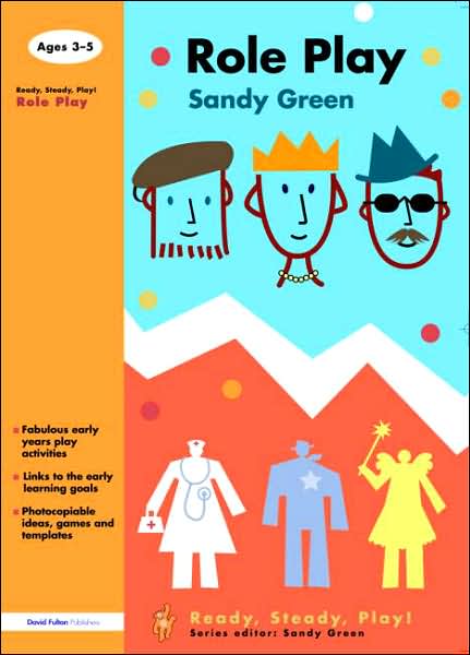 Role Play - Ready, Steady, Play! - Sandy Green - Books - Taylor & Francis Ltd - 9781843121473 - September 30, 2005