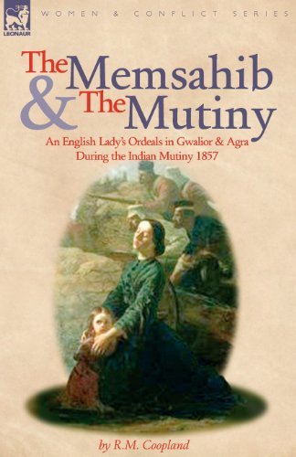 Cover for R M Coopland · The Memsahib and the Mutiny: an English Lady's Ordeals in Gwalior and Agra During the Indian Mutiny 1857 (Paperback Book) (2010)