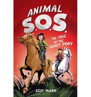 The Case of the Secret Pony - Animal SOS - Kelly McKain - Livros - Little Tiger Press Group - 9781847152473 - 4 de fevereiro de 2013