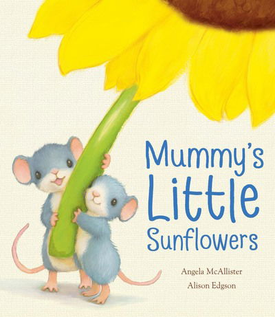 Mummy's Little Sunflowers - Angela McAllister - Books - Little Tiger Press Group - 9781848957473 - February 3, 2014