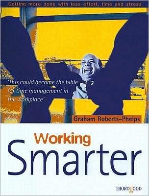 Cover for Graham Roberts-Phelps · Working Smarter: Getting More Done with Less Effort, Time &amp; Stress (Taschenbuch) (1999)