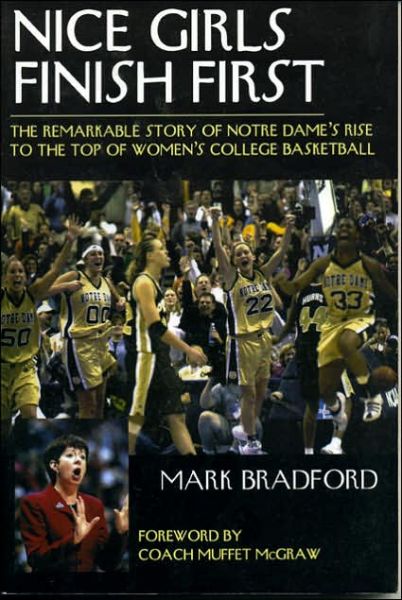 Cover for Mark Bradford · Nice Girls Finish First: The Remarkable Story of Notre Dame's Rise to the Top of Women's College Basketball (Paperback Book) (2001)