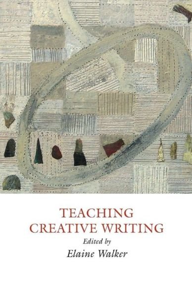 Cover for Elaine Walker · Teaching Creative Writing: Practical Approaches (Paperback Book) (2013)
