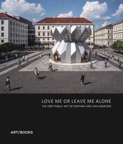 Cover for Love Me or Leave Me Alone: The Very Public Art of Heather Peak and Ivan Morison (Hardcover Book) (2022)