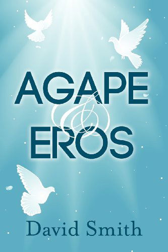 Agape & Eros - David Smith - Books - New Generation Publishing - 9781909395473 - October 25, 2012