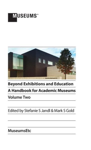 Cover for Stefanie S Jandl · Beyond Exhibitions and Education: A Handbook for Academic Museums, Volume Two (Hardcover Book) [2nd Colour edition] (2015)