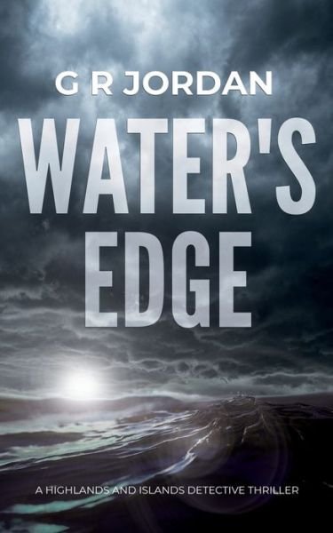 Cover for G R Jordan · Water's Edge: A Highlands and Islands Detective Thriller (Paperback Book) (2019)
