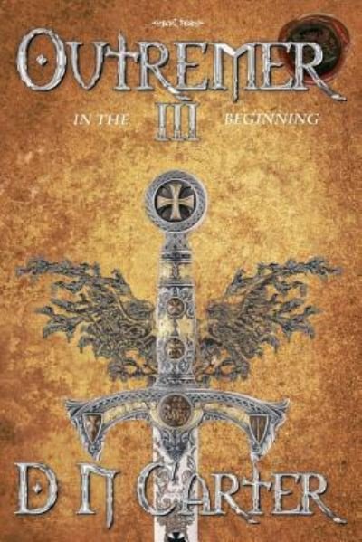 Outremer III: In the Beginning - D N Carter - Books - Clink Street Publishing - 9781912562473 - April 2, 2019