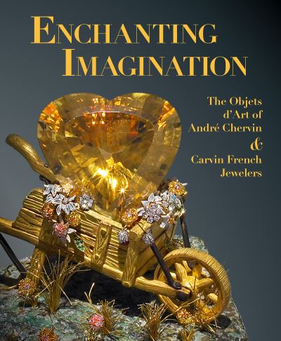 Cover for Debra Schmidt Bach · Enchanting Imagination: The Objets d'Art of Andre Chervin and Carvin French Jewelers (Hardcover Book) (2023)