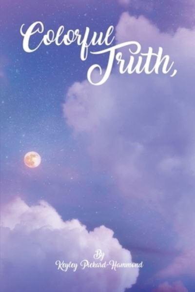 Cover for Keyley Pickard · Colorful Truth A Poetry Collection (Paperback Book) (2021)